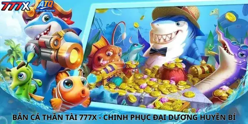 Bắn Cá Thần Tài 777x - Chinh phục đại dương huyền bí
