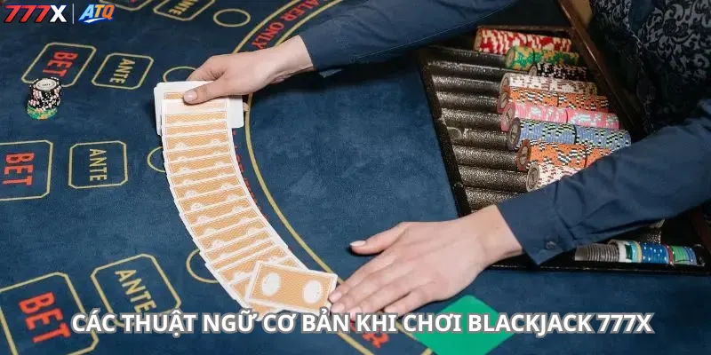 Các thuật ngữ cơ bản khi chơi Blackjack 777x