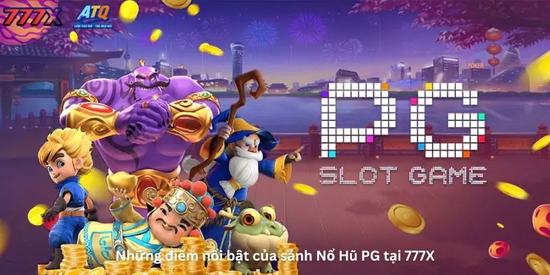 Những điểm nổi bật của sảnh Nổ Hũ PG tại 777X