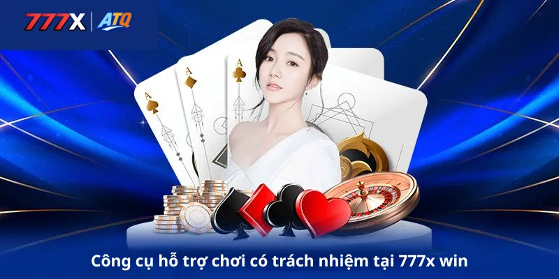 Công cụ hỗ trợ chơi có trách nhiệm tại 777x win