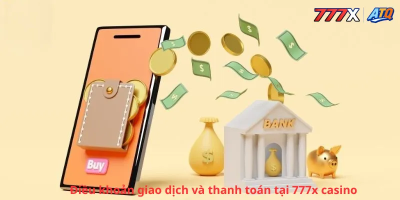 Điều khoản giao dịch thanh toán tại 777x casino