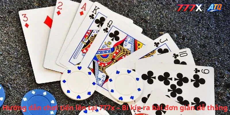 Hướng dẫn chơi tiến lên tại 777x – Bí kíp ra bài đơn giản dễ thắng
