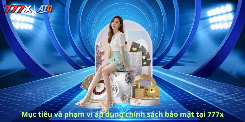 Mục tiêu và phạm vi áp dụng chính sách bảo mật tại 777x